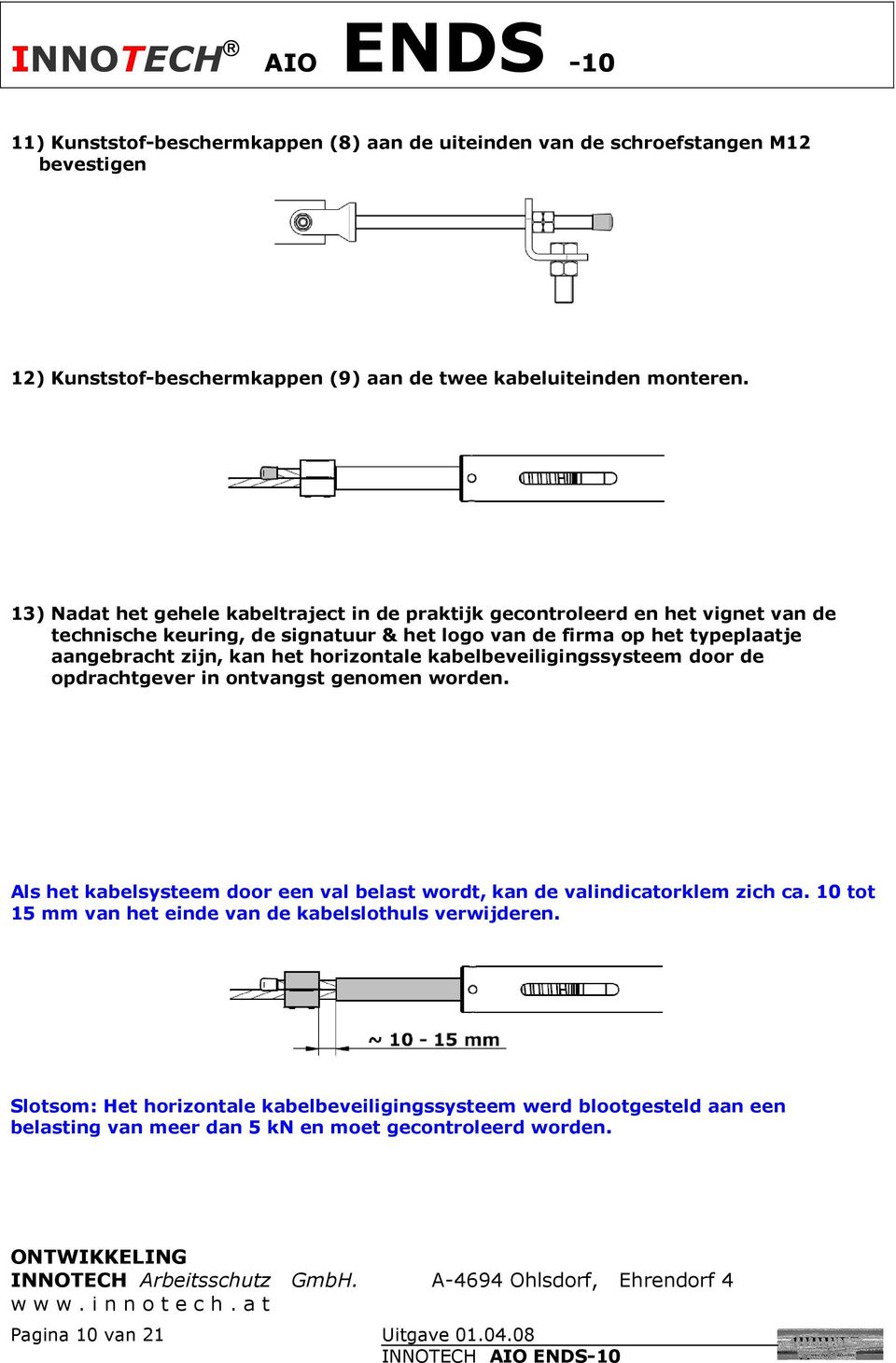 kabelbeveiligingssysteem door de opdrachtgever in ontvangst genomen worden. Als het kabelsysteem door een val belast wordt, kan de valindicatorklem zich ca.