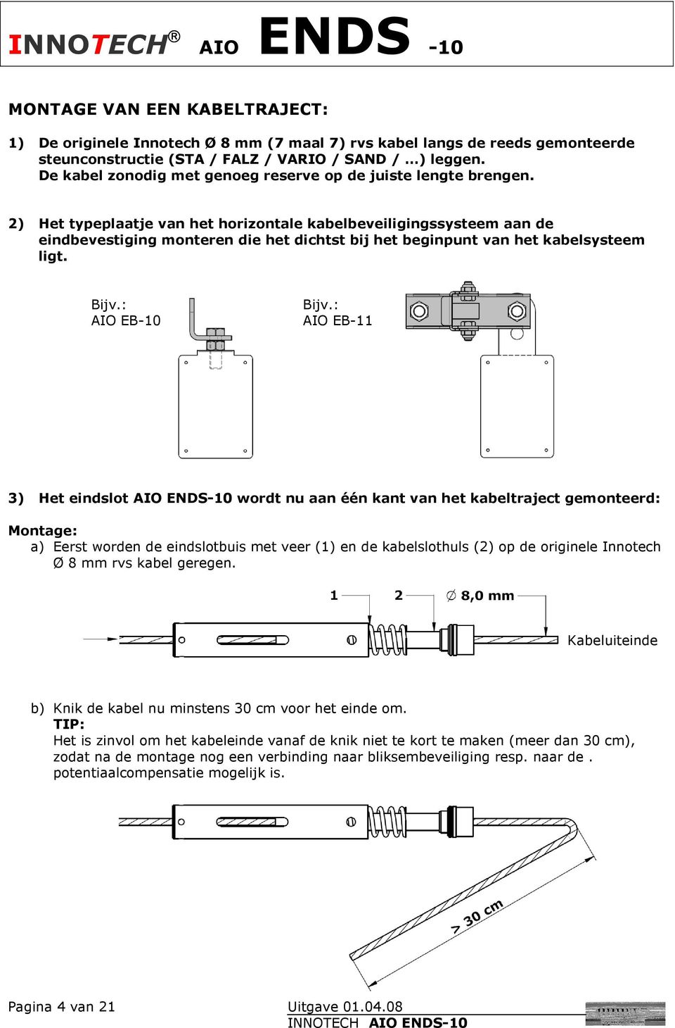 2) Het typeplaatje van het horizontale kabelbeveiligingssysteem aan de eindbevestiging monteren die het dichtst bij het beginpunt van het kabelsysteem ligt. Bijv.: AIO EB-10 Bijv.