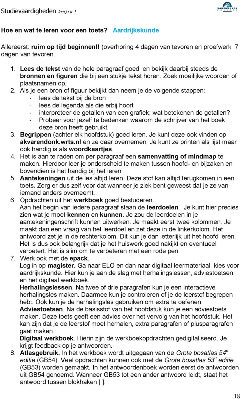 Als je een bron of figuur bekijkt dan neem je de volgende stappen: lees de tekst bij de bron lees de legenda als die erbij hoort interpreteer de getallen van een grafiek; wat betekenen de getallen?