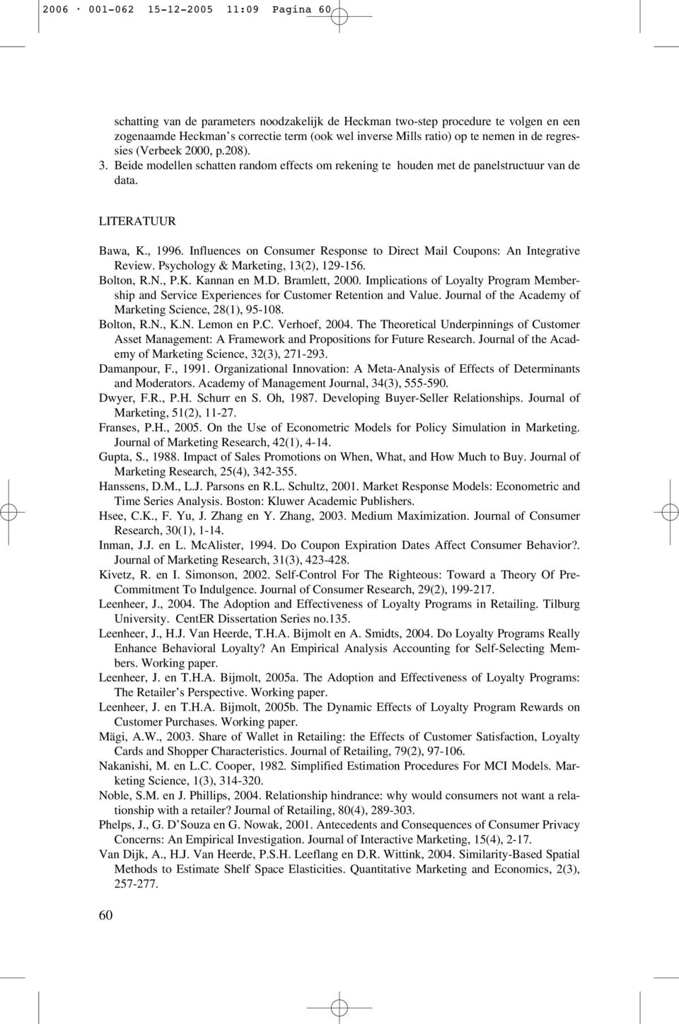 Influences on Consumer Response to Direct Mail Coupons: An Integrative Review. Psychology & Marketing, 13(2), 129-156. Bolton, R.N., P.K. Kannan en M.D. Bramlett, 2000.