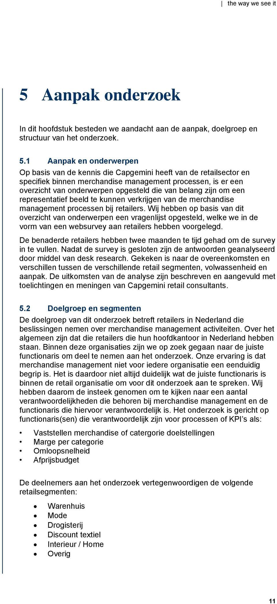 belang zijn om een representatief beeld te kunnen verkrijgen van de merchandise management processen bij retailers.