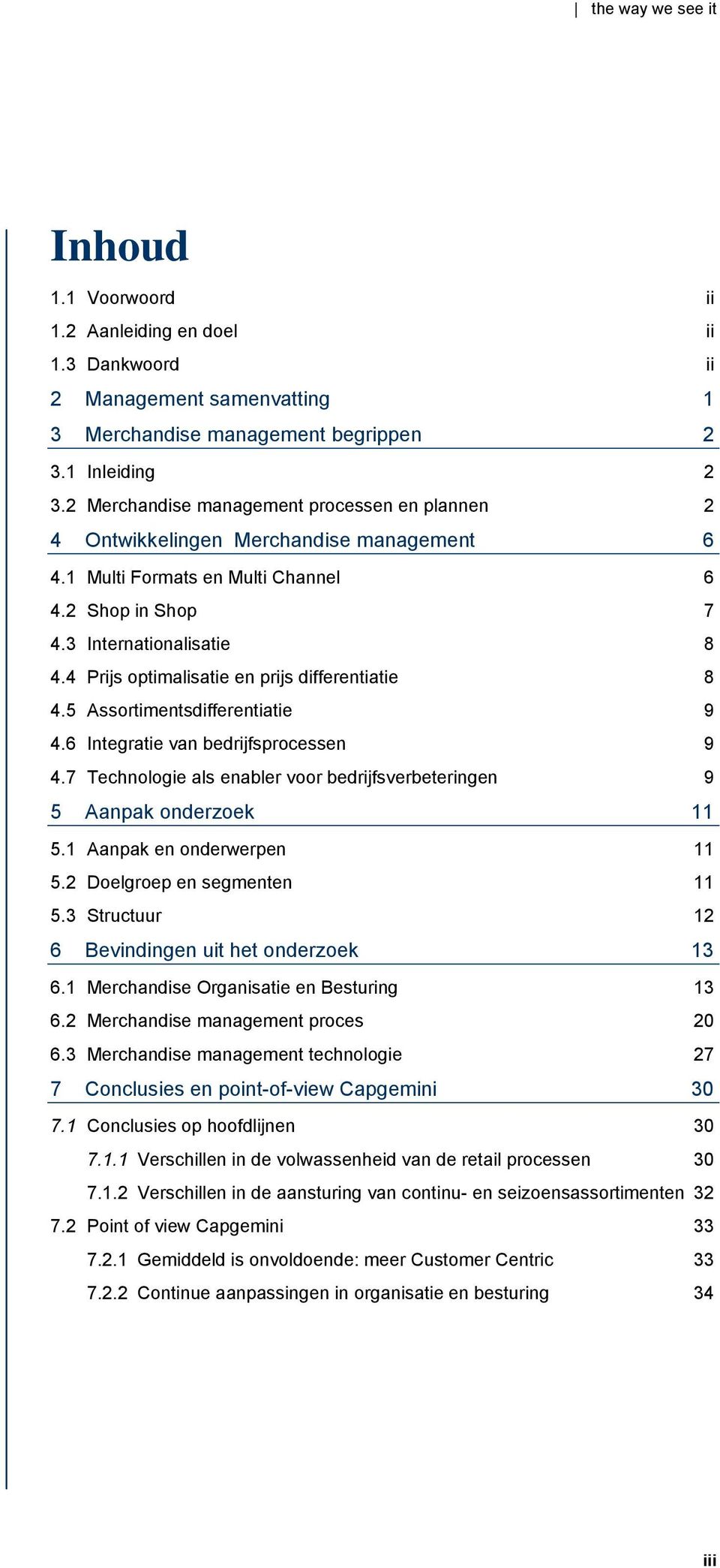 4 Prijs optimalisatie en prijs differentiatie 8 4.5 Assortimentsdifferentiatie 9 4.6 Integratie van bedrijfsprocessen 9 4.