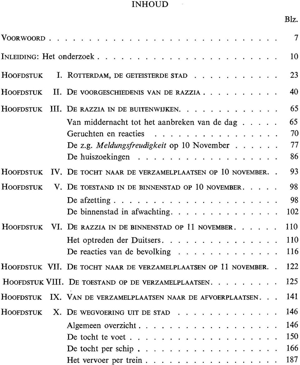 .. 65 G e ru c h te n e n reacties... 70 D e z.g. Meldungsfreudigkeit o p 10 N o v e m b e r... 77 D e h u i s z o e k i n g e n... 86 H o o f d s t u k IV.