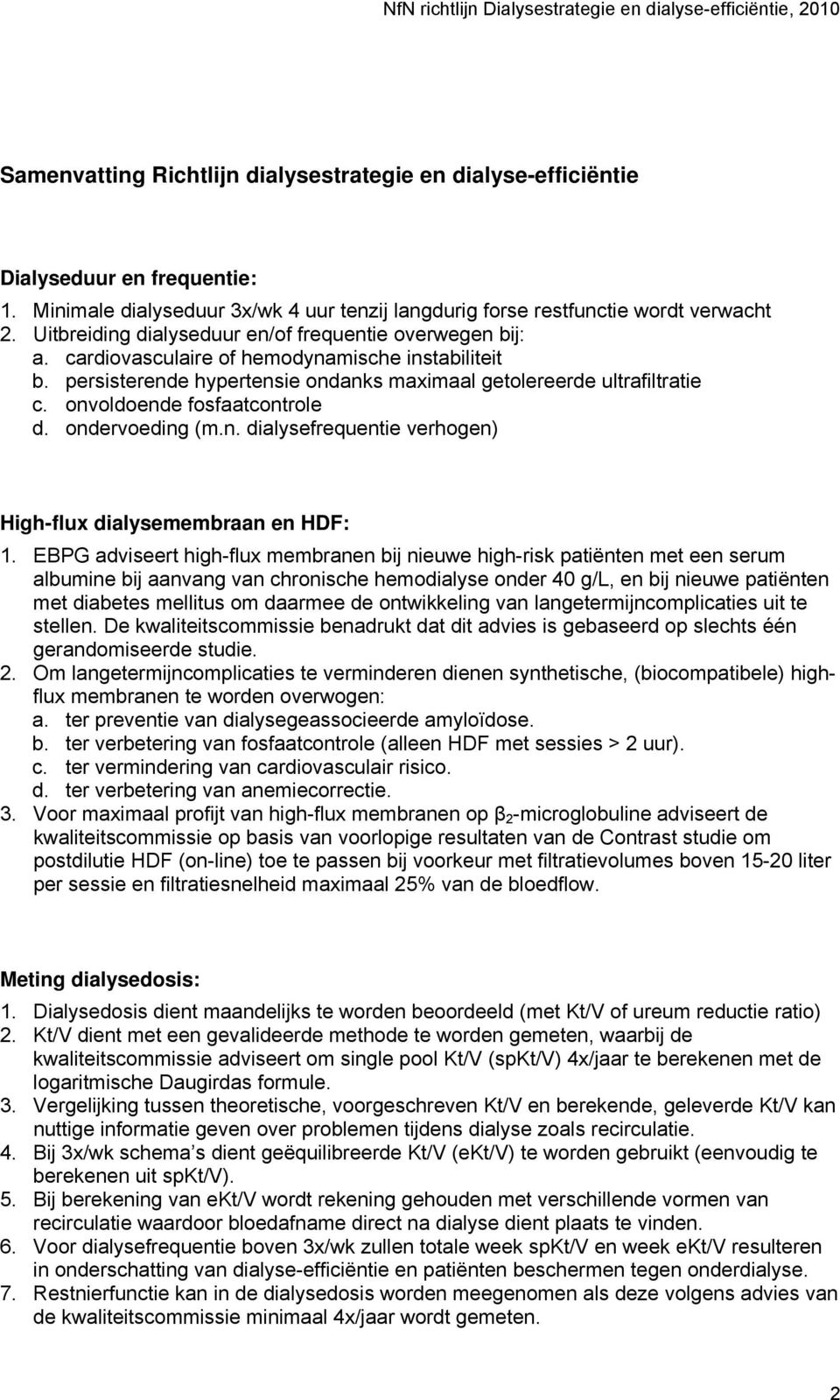 onvoldoende fosfaatcontrole d. ondervoeding (m.n. dialysefrequentie verhogen) High-flux dialysemembraan en HDF: 1.