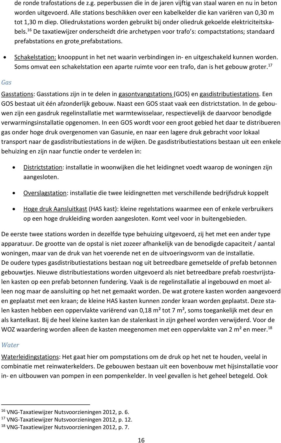 16 De taxatiewijzer onderscheidt drie archetypen voor trafo s: compactstations; standaard prefabstations en grote prefabstations.