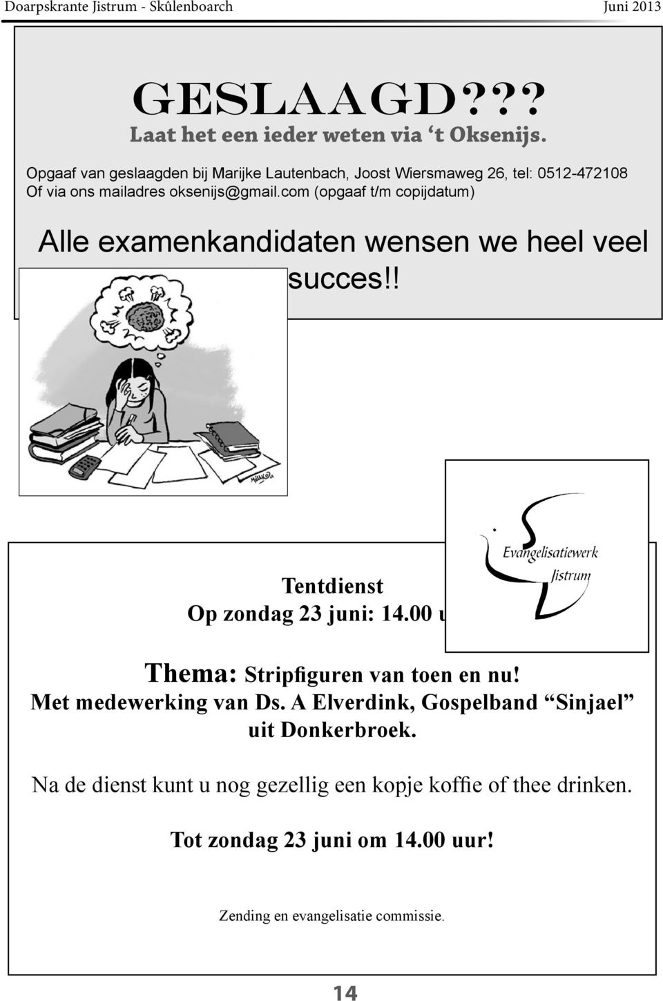 com (opgaaf t/m copijdatum) Alle examenkandidaten wensen we heel veel succes!! Tentdienst Op zondag 23 juni: 14.00 uur.