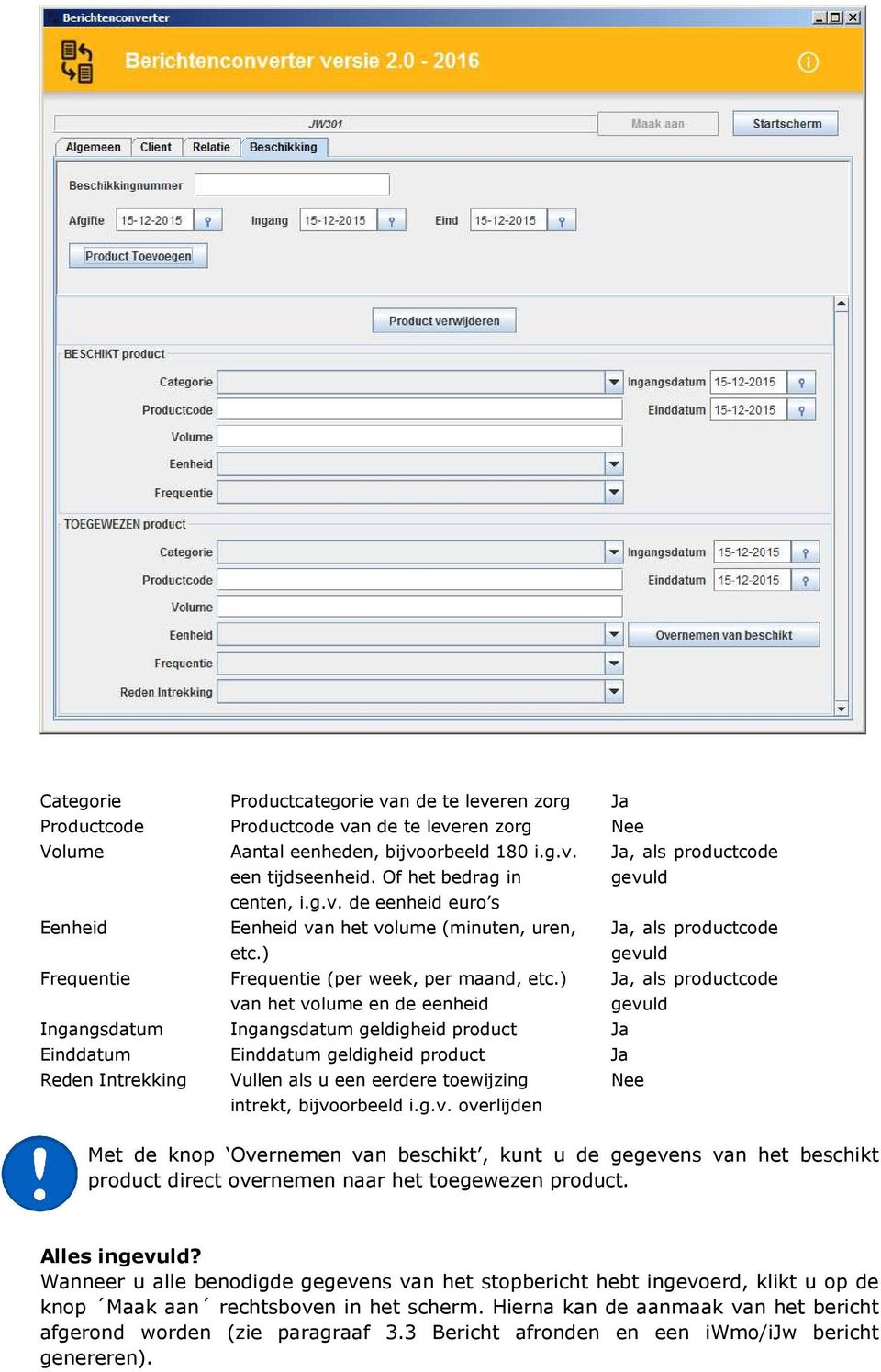 ) Ja, als productcode gevuld Frequentie Frequentie (per week, per maand, etc.