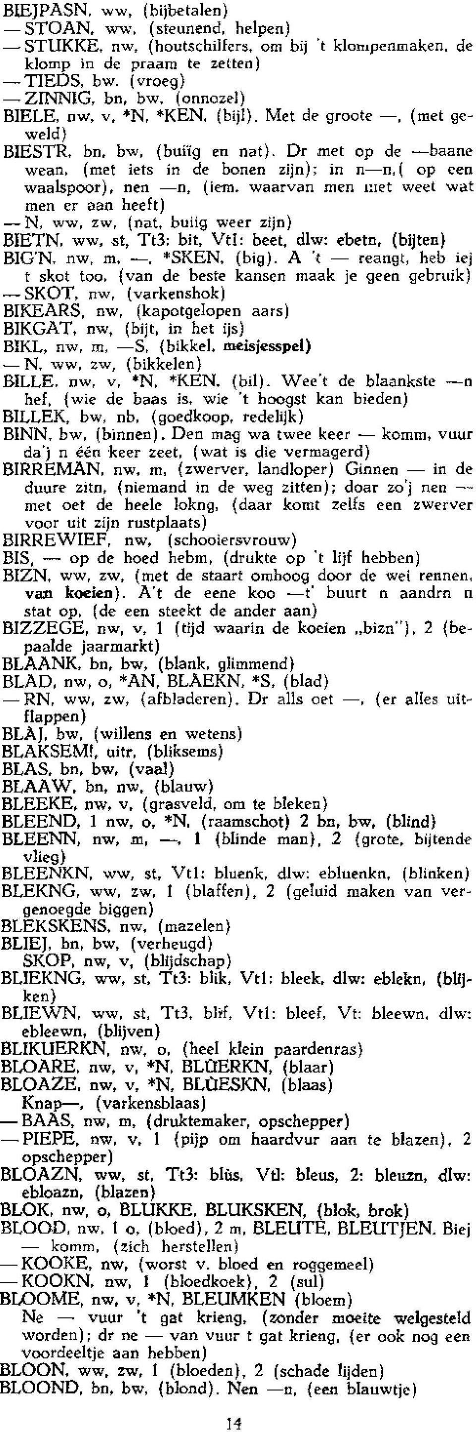 Dr met op de -baane wean, (met iets in de bonen zijn); in n-n, ( op een waalspoor), nen -n, (iem.