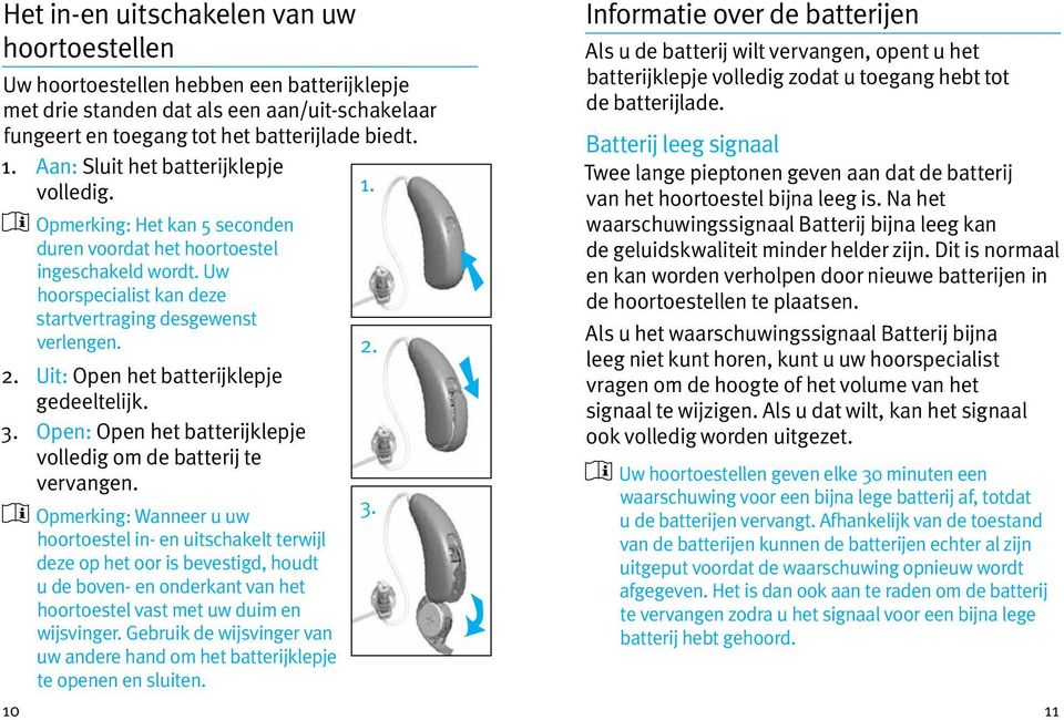 Uit: Open het batterijklepje gedeeltelijk. 3. Open: Open het batterijklepje volledig om de batterij te vervangen.