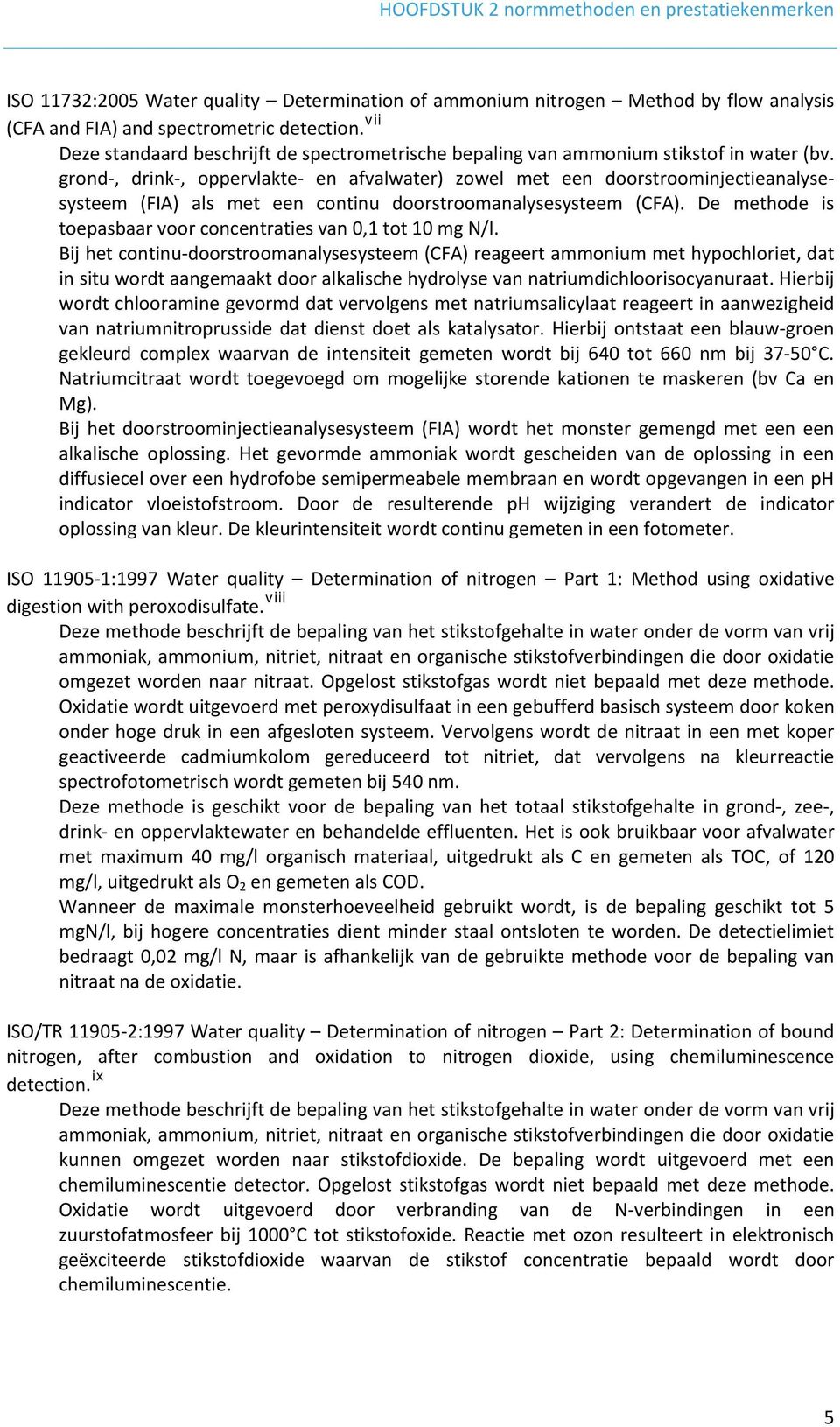 grond-, drink-, oppervlakte- en afvalwater) zowel met een doorstroominjectieanalysesysteem (FIA) als met een continu doorstroomanalysesysteem (CFA).