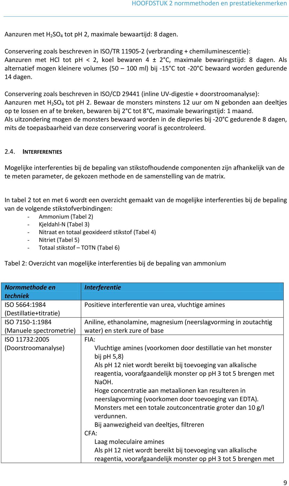 Als alternatief mogen kleinere volumes (50 100 ml) bij -15 C tot -20 C bewaard worden gedurende 14 dagen.