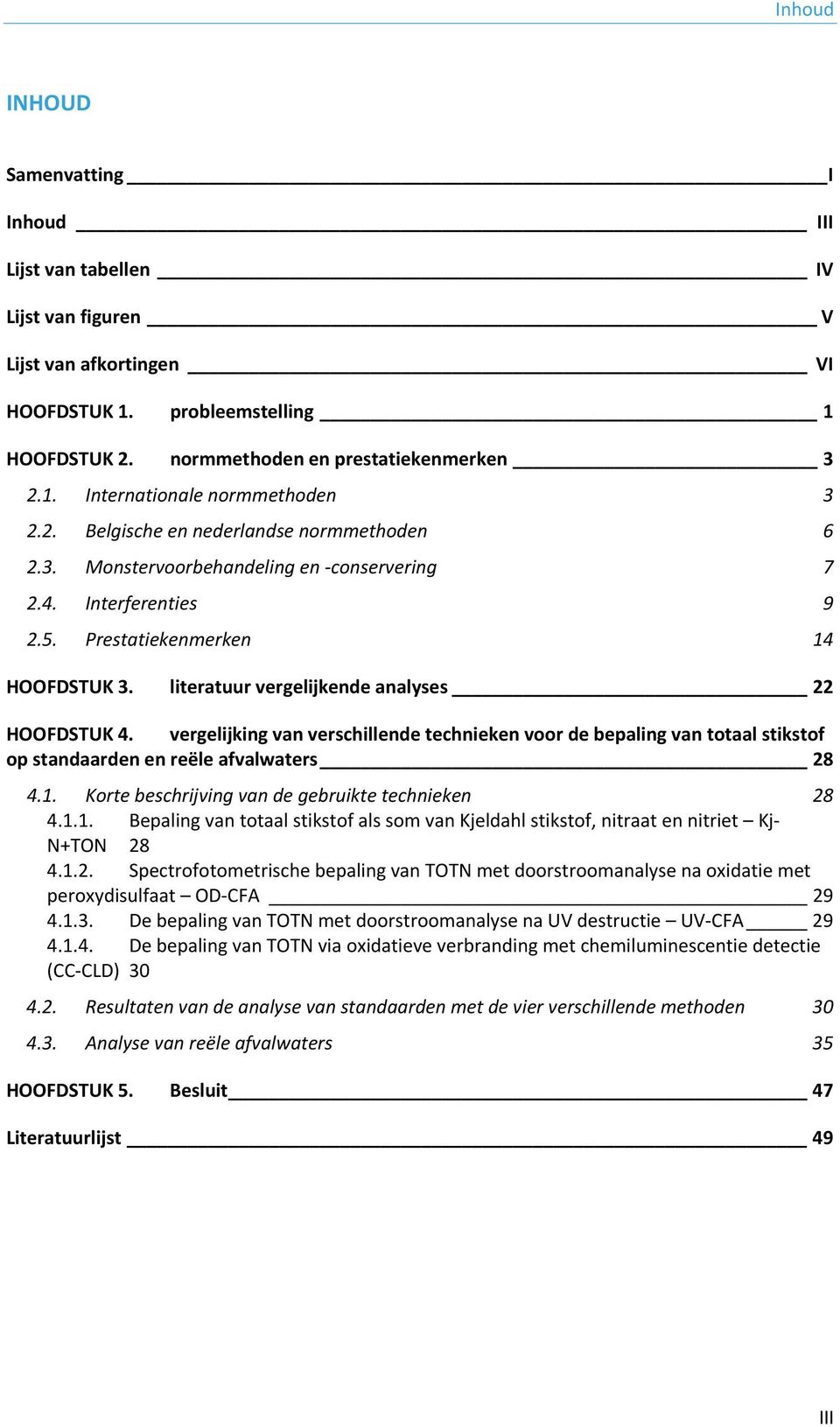 literatuur vergelijkende analyses 22 HOOFDSTUK 4. vergelijking van verschillende technieken voor de bepaling van totaal stikstof op standaarden en reële afvalwaters 28 4.1.