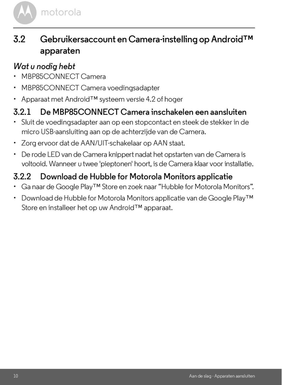 Wanneer u twee 'pieptonen' hoort, is de Camera klaar voor installatie. 3.2.2 Download de Hubble for Motorola Monitors applicatie Ga naar de Google Play Store en zoek naar Hubble for Motorola Monitors.