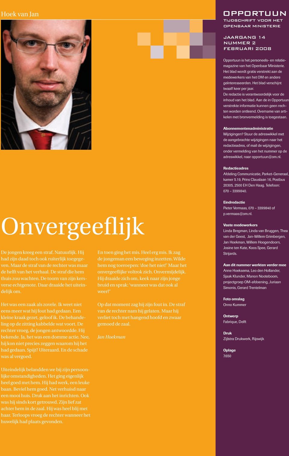 Aan de in Opportuun verstrekte informatie kunnen geen rechten worden ontleend. Overname van artikelen met bronvermelding is toegestaan. Abonnementenadministratie Wijzigingen?