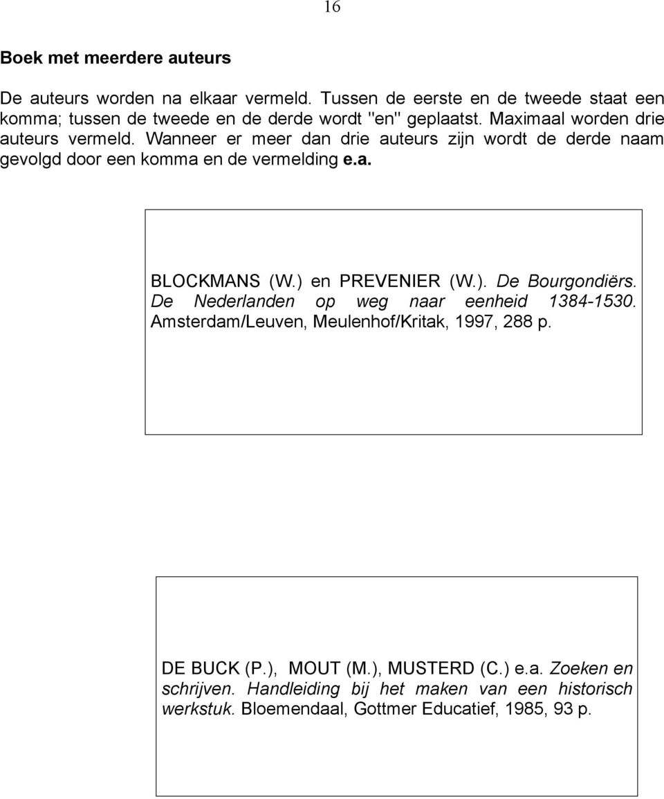 vermelding ea BLOCKMANS (W) en PREVENIER (W) De Bourgondiërs De Nederlanden op weg naar eenheid 1384-1530 Amsterdam/Leuven, Meulenhof/Kritak, 1997,