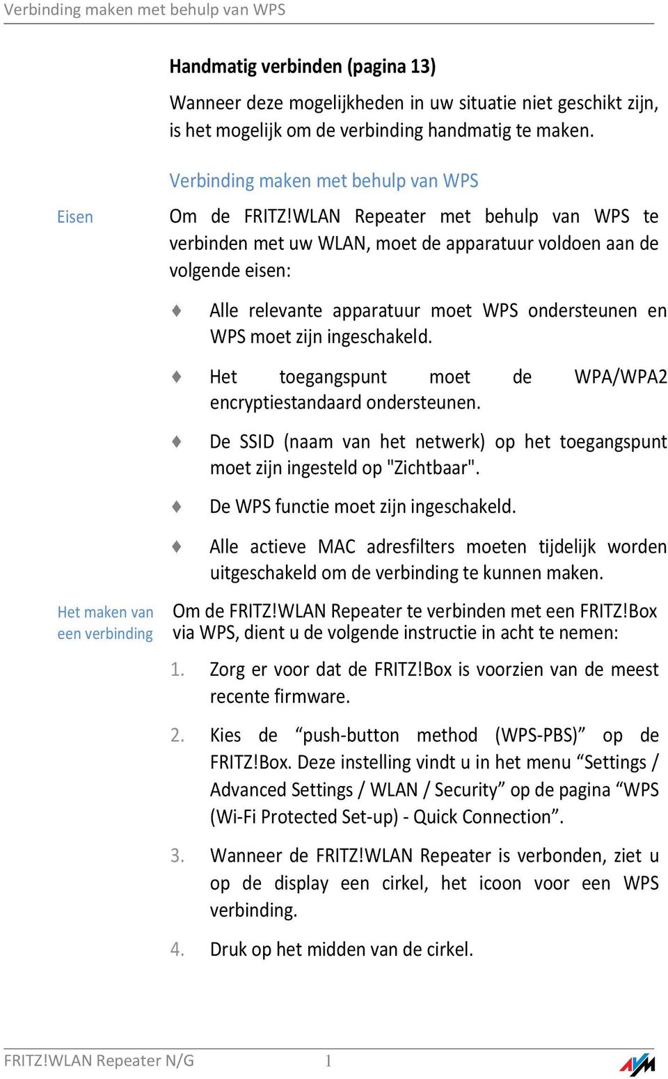 WLAN Repeater met behulp van WPS te verbinden met uw WLAN, moet de apparatuur voldoen aan de volgende eisen: Alle relevante apparatuur moet WPS ondersteunen en WPS moet zijn ingeschakeld.