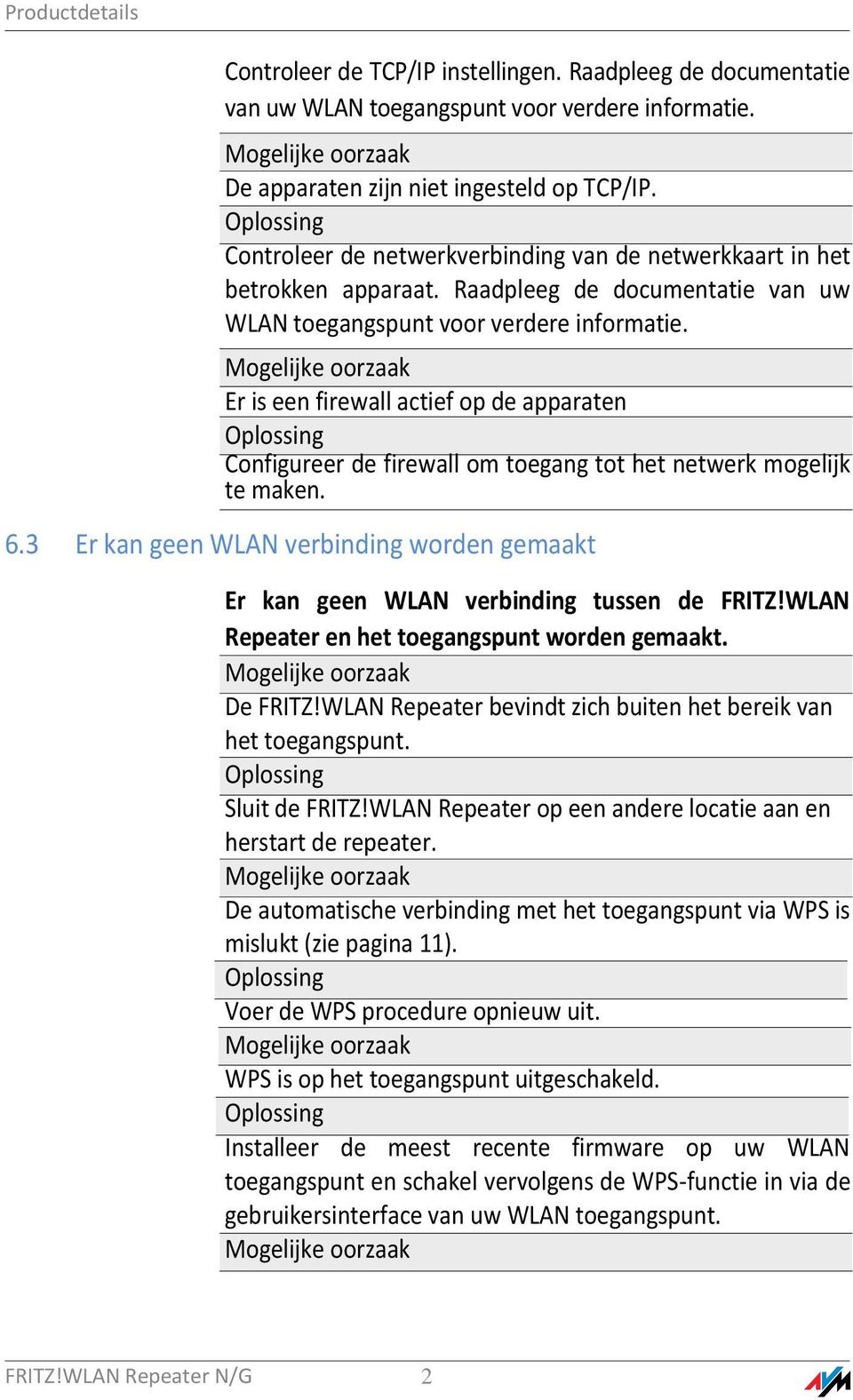 Mogelijke oorzaak Er is een firewall actief op de apparaten Oplossing Configureer de firewall om toegang tot het netwerk mogelijk te maken. 6.