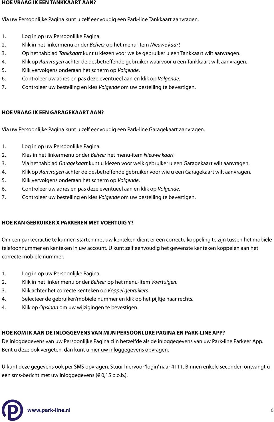 Klik vervolgens onderaan het scherm op Volgende. 6. Controleer uw adres en pas deze eventueel aan en klik op Volgende. 7. Controleer uw bestelling en kies Volgende om uw bestelling te bevestigen.