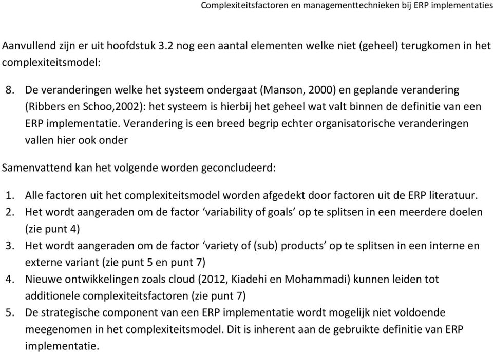 Verandering is een breed begrip echter organisatorische veranderingen vallen hier ook onder Samenvattend kan het volgende worden geconcludeerd: 1.