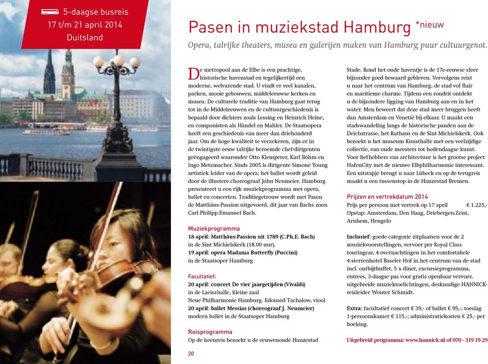 De culturele traditie van Hamburg gaat terug tot in de Middeleeuwen en de cultuurgeschiedenis is bepaald door dichters zoals Lessing en Heinrich Heine, en componisten als Händel en Mahler.