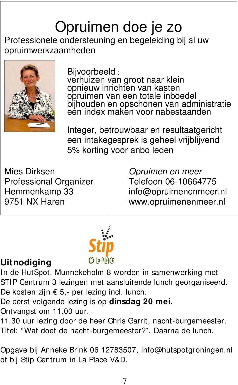 Professional Organizer Hemmenkamp 33 9751 NX Haren Opruimen en meer Telefoon 06-10664775 info@opruimenenmeer.