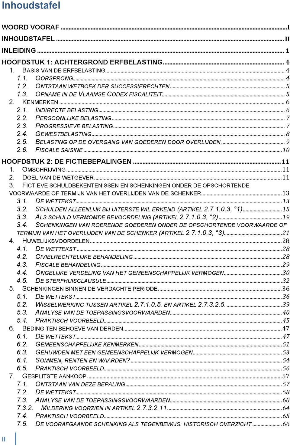 .. 7 2.4. GEWESTBELASTING... 8 2.5. BELASTING OP DE OVERGANG VAN GOEDEREN DOOR OVERLIJDEN... 9 2.6. FISCALE SAISINE... 10 HOOFDSTUK 2: DE FICTIEBEPALINGEN... 11 1. OMSCHRIJVING... 11 2.