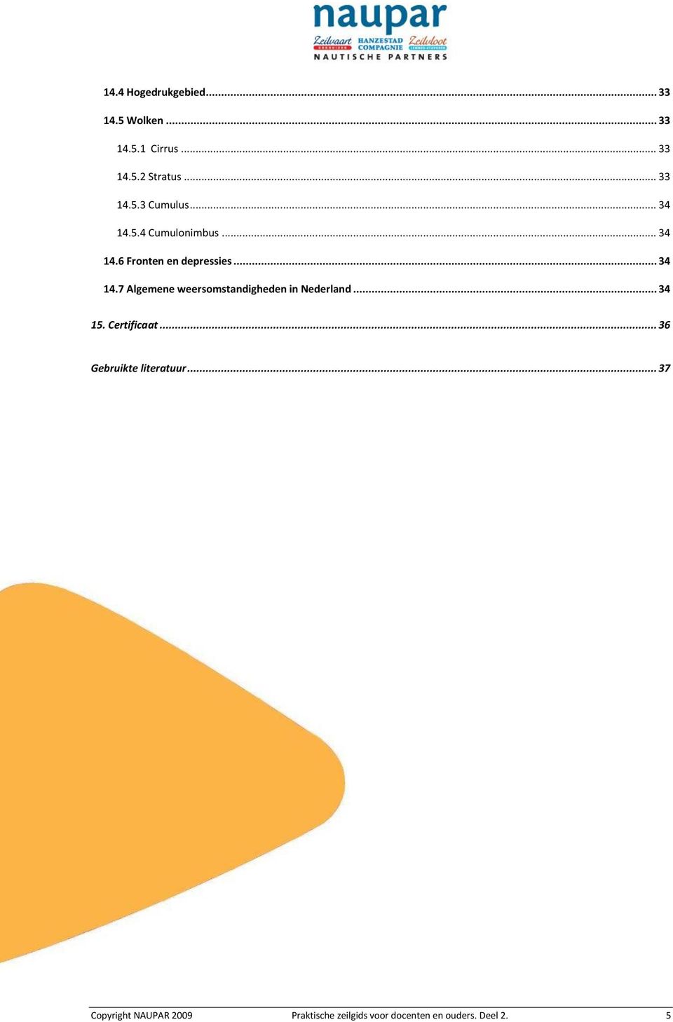 .. 34 15. Certificaat... 36 Gebruikte literatuur.