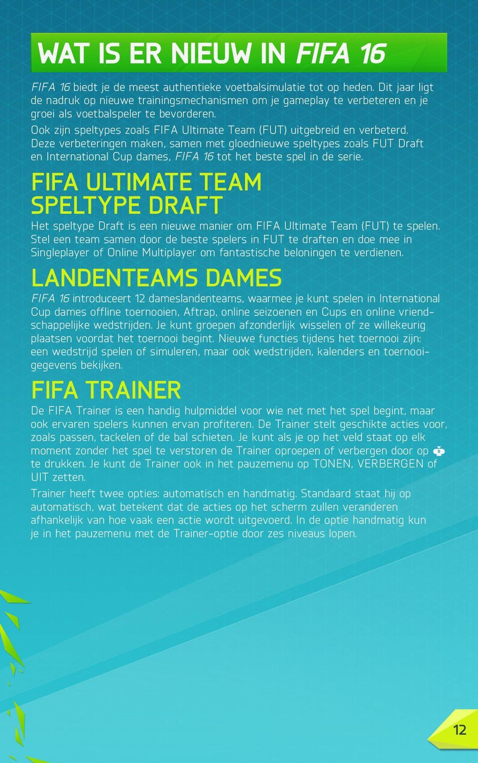 Ook zijn speltypes zoals FIFA Ultimate Team (FUT) uitgebreid en verbeterd.