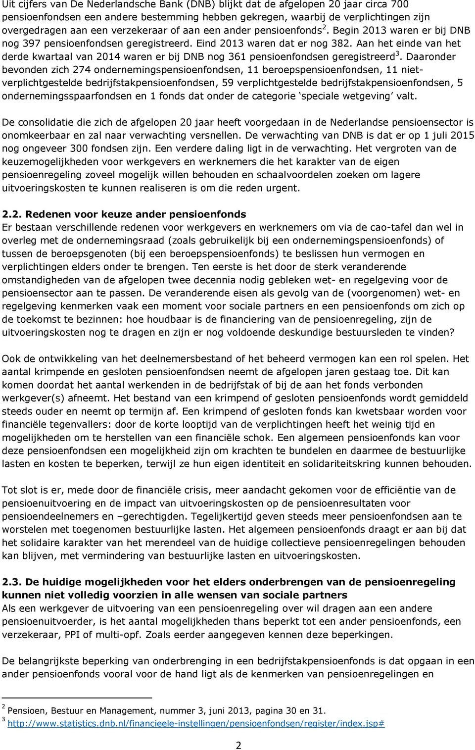 Aan het einde van het derde kwartaal van 2014 waren er bij DNB nog 361 pensioenfondsen geregistreerd 3.