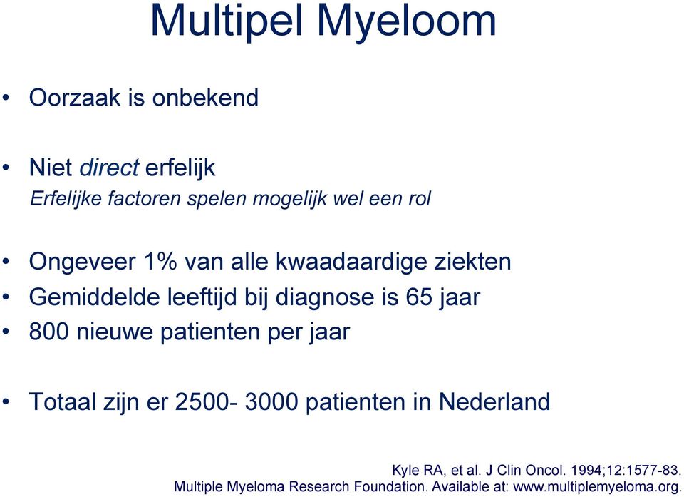 nieuwe patienten per jaar Totaal zijn er 2500-3000 patienten in Nederland Kyle RA, et al.