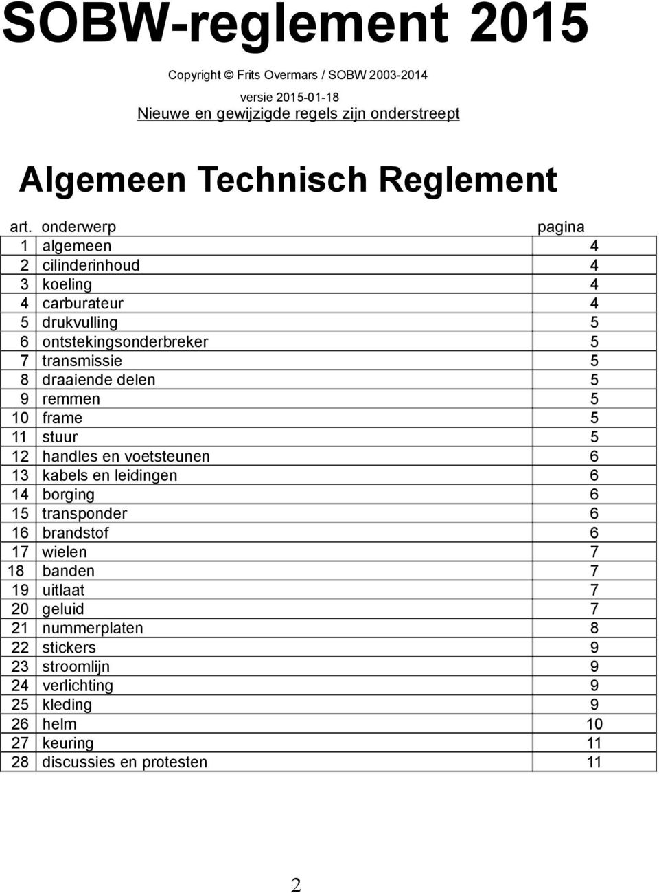 delen 5 9 remmen 5 10 frame 5 11 stuur 5 12 handles en voetsteunen 6 13 kabels en leidingen 6 14 borging 6 15 transponder 6 16 brandstof 6 17 wielen 7 18