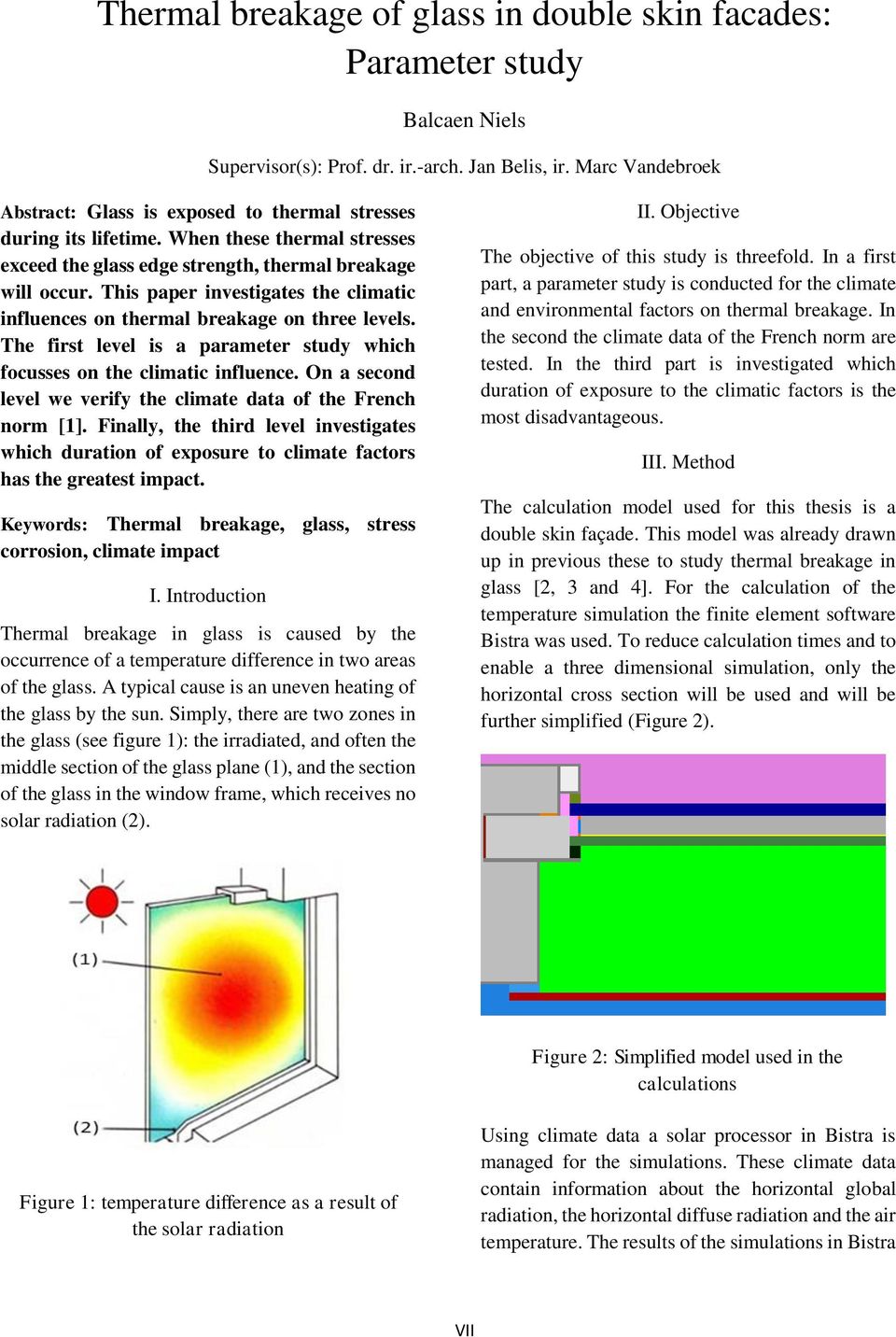 This paper investigates the climatic influences on thermal breakage on three levels. The first level is a parameter study which focusses on the climatic influence.