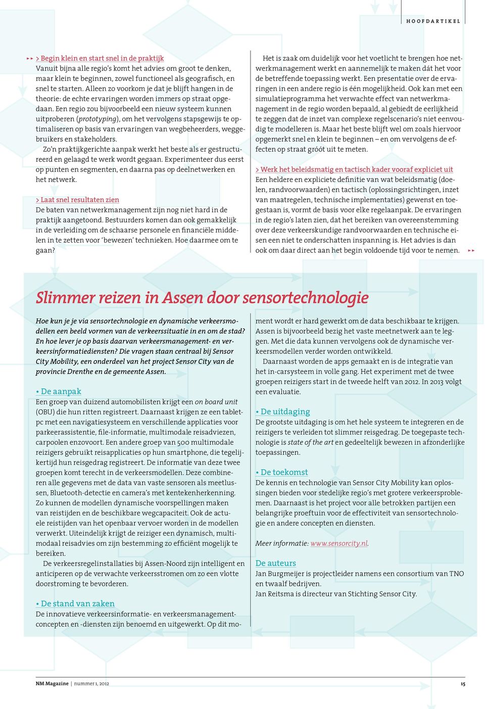 Een regio zou bijvoorbeeld een nieuw systeem kunnen uitproberen (prototyping), om het vervolgens stapsgewijs te optimaliseren op basis van ervaringen van wegbeheerders, weggebruikers en stakeholders.