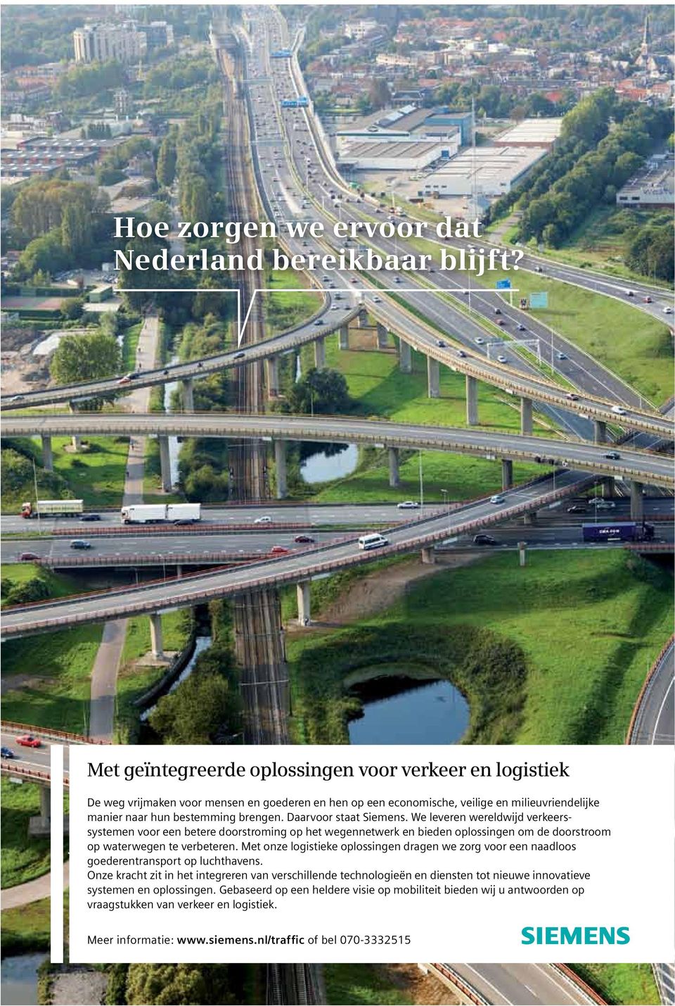 Daarvoor staat Siemens. We leveren wereldwijd verkeerssystemen voor een betere doorstroming op het wegennetwerk en bieden oplossingen om de doorstroom op waterwegen te verbeteren.