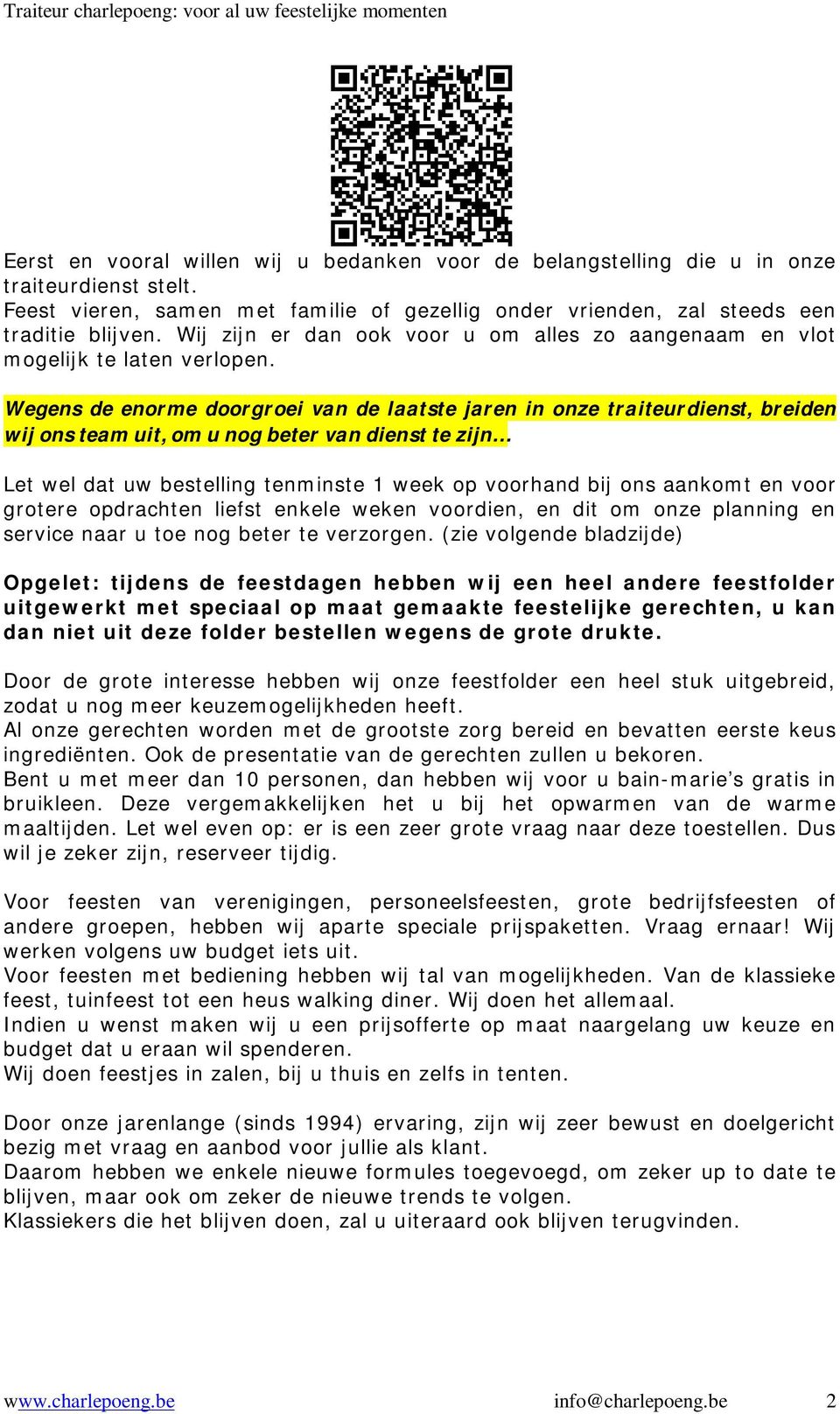 Wegens de enorme doorgroei van de laatste jaren in onze traiteurdienst, breiden wij ons team uit, om u nog beter van dienst te zijn Let wel dat uw bestelling tenminste 1 week op voorhand bij ons