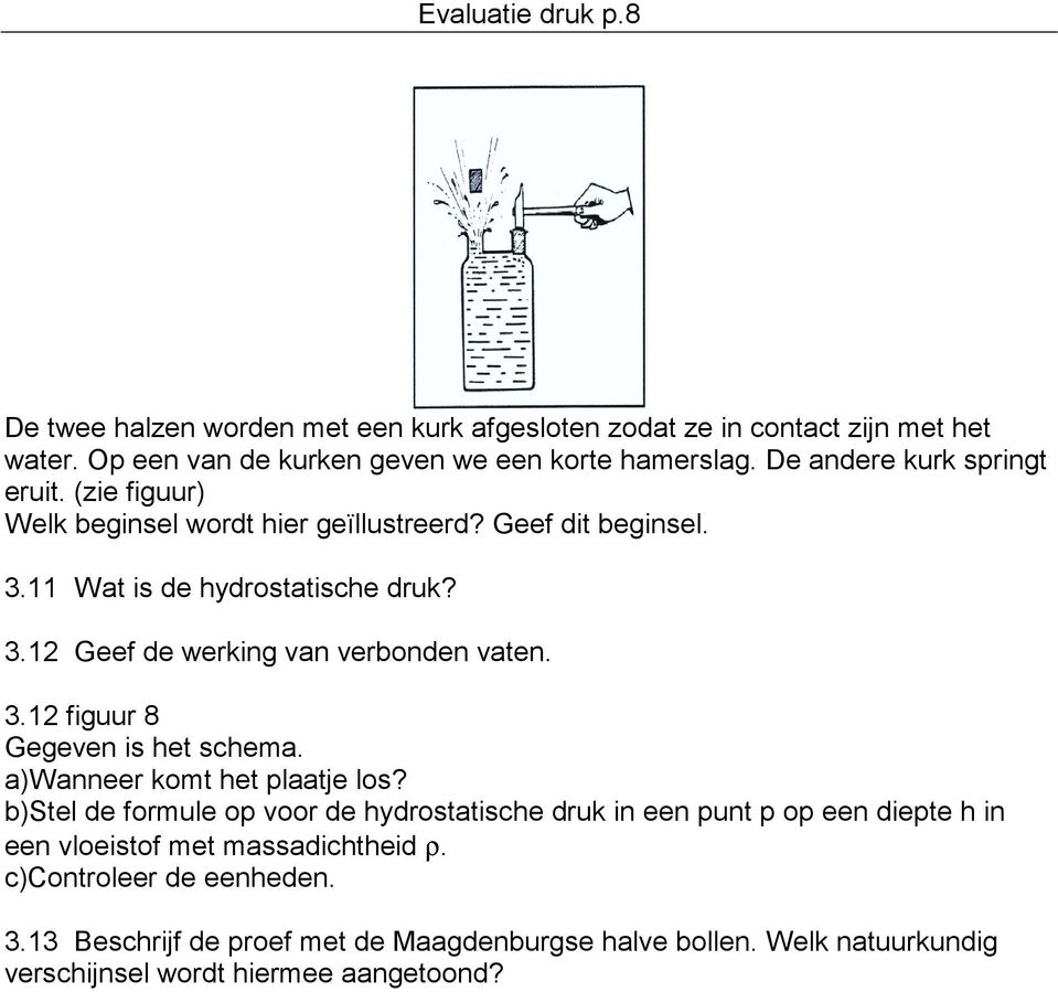 3.12 figuur 8 Gegeven is het schema. a)wanneer komt het plaatje los?