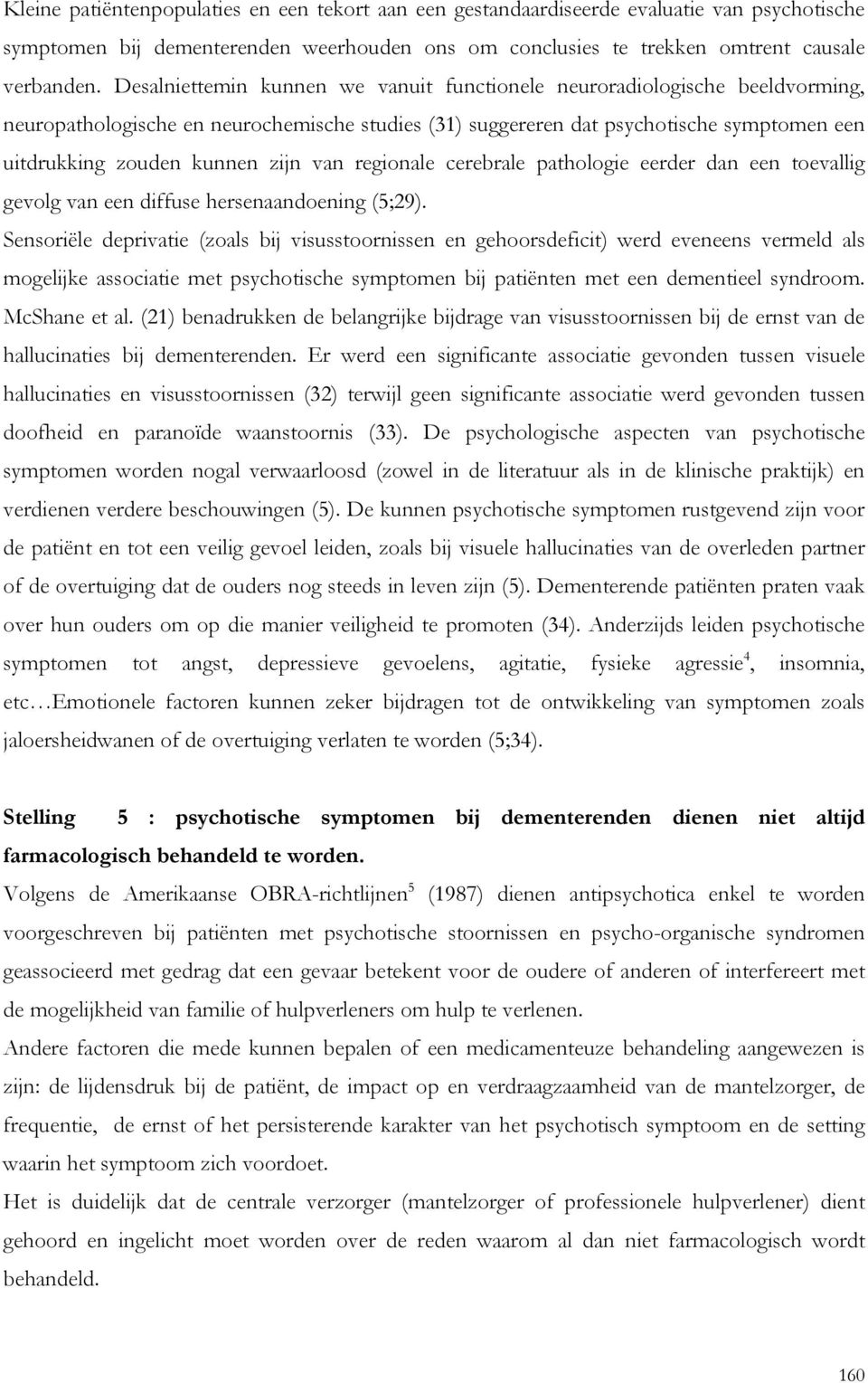 van regionale cerebrale pathologie eerder dan een toevallig gevolg van een diffuse hersenaandoening (5;29).