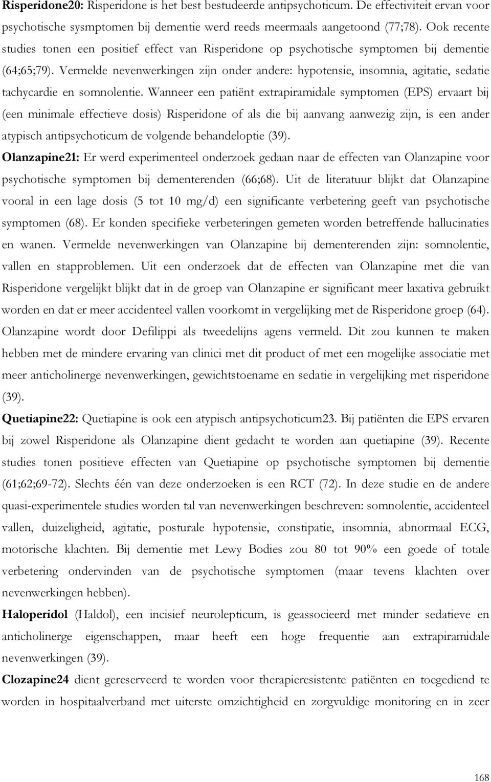 Vermelde nevenwerkingen zijn onder andere: hypotensie, insomnia, agitatie, sedatie tachycardie en somnolentie.