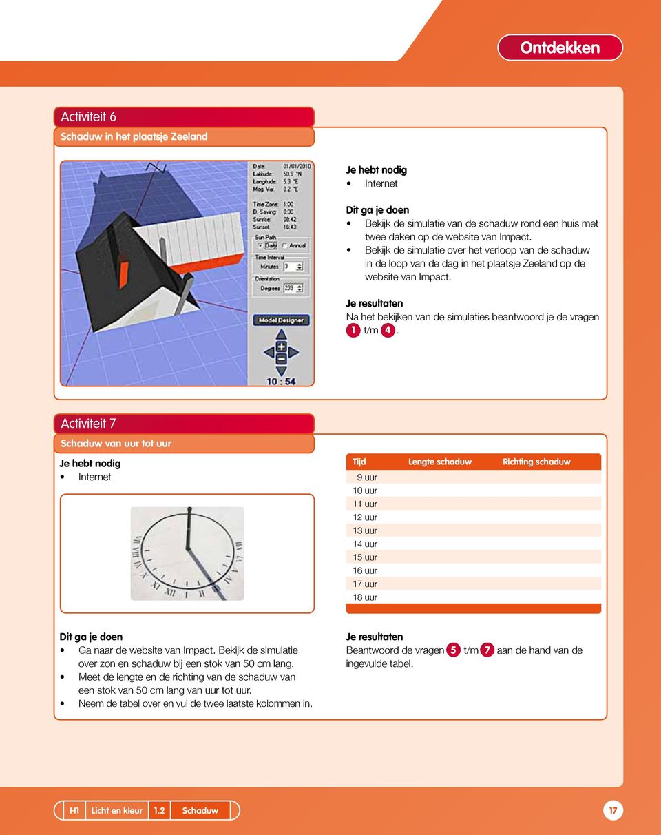 Je resultaten Na het bekijken van de simulaties beantwoord je de vragen 1 t/m 4.