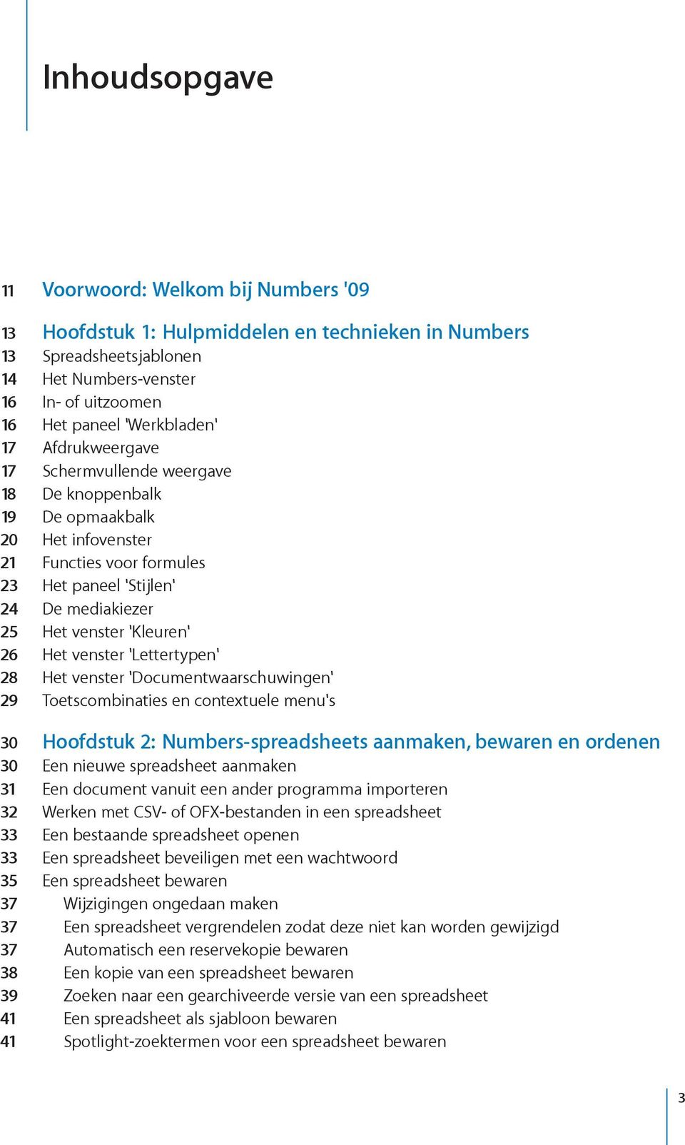 venster 'Lettertypen' 28 Het venster 'Documentwaarschuwingen' 29 Toetscombinaties en contextuele menu's 30 Hoofdstuk 2: Numbers-spreadsheets aanmaken, bewaren en ordenen 30 Een nieuwe spreadsheet