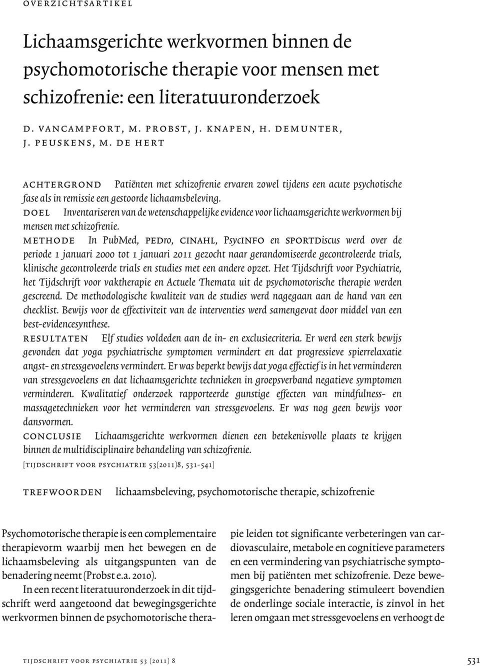 doel Inventariseren van de wetenschappelijke evidence voor lichaamsgerichte werkvormen bij mensen met schizofrenie.