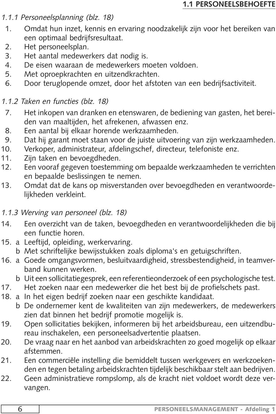 Door teruglopende omzet, door het afstoten van een bedrijfsactiviteit. 1.1.2 Taken en functies (blz. 18) 7.