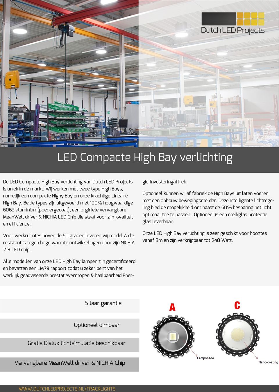 Beide types zijn uitgevoerd met 100% hoogwaardige 6063 aluminium(poedergecoat), een orginiele vervangbare MeanWell driver & NICHIA LED Chip die staat voor zijn kwaliteit en efficiency.