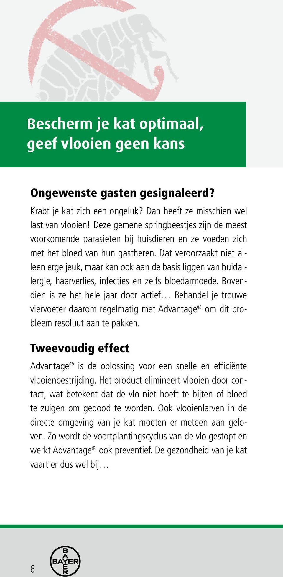 Dat veroorzaakt niet alleen erge jeuk, maar kan ook aan de basis liggen van huidallergie, haarverlies, infecties en zelfs bloedarmoede.