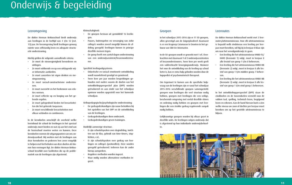 Hierbij gelden de volgende aanvullende criteria: Ze moet de nieuwsgierigheid bevorderen en gen.