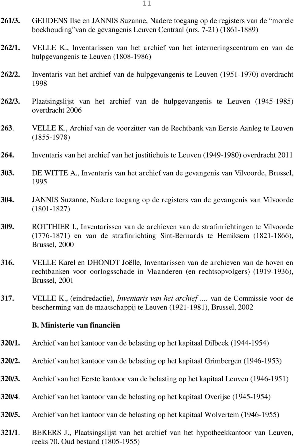 Inventaris van het archief van de hulpgevangenis te Leuven (1951-1970) overdracht 1998 262/3. Plaatsingslijst van het archief van de hulpgevangenis te Leuven (1945-1985) overdracht 2006 263. VELLE K.