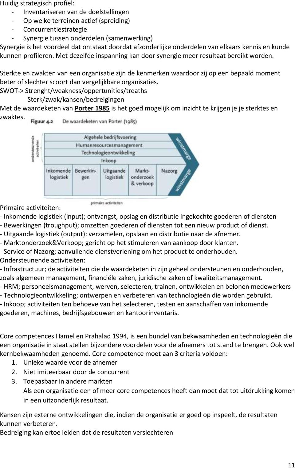 Sterkte en zwakten van een organisatie zijn de kenmerken waardoor zij op een bepaald moment beter of slechter scoort dan vergelijkbare organisaties.