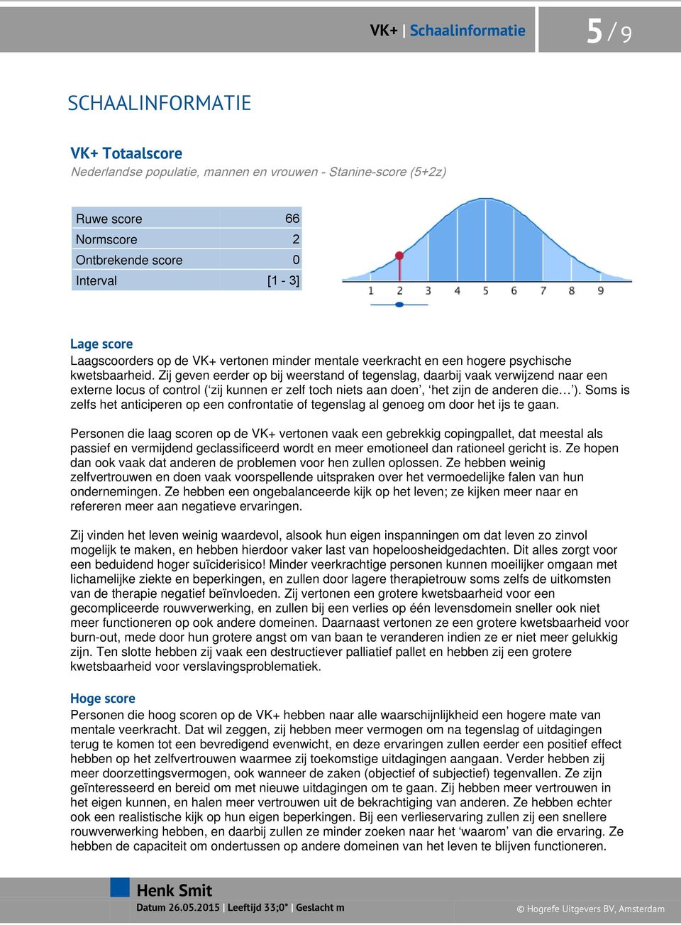 Zij geven eerder op bij weerstand of tegenslag, daarbij vaak verwijzend naar een externe locus of control ( zij kunnen er zelf toch niets aan doen, het zijn de anderen die ).