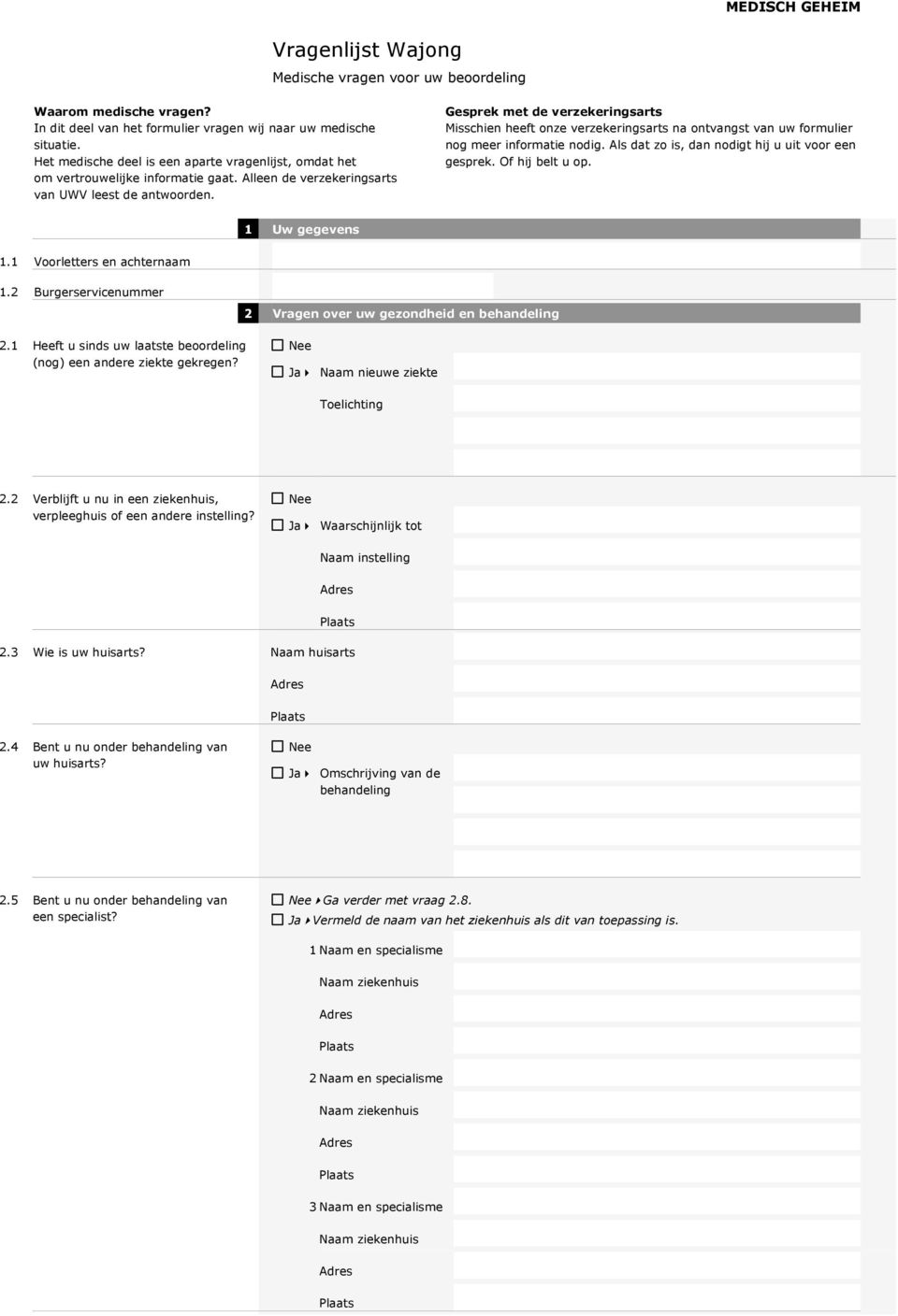 Gesprek met de verzekeringsarts Misschien heeft onze verzekeringsarts na ontvangst van uw formulier nog meer informatie nodig. Als dat zo is, dan nodigt hij u uit voor een gesprek. Of hij belt u op.