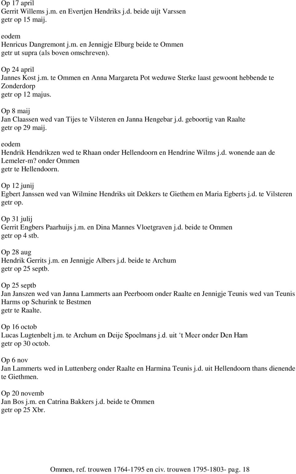 d. geboortig van Raalte getr op 29 maij. Hendrik Hendrikzen wed te Rhaan onder Hellendoorn en Hendrine Wilms j.d. wonende aan de Lemeler-m? onder Ommen getr te Hellendoorn.